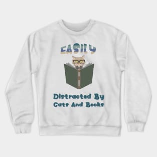 Easily Distracted By Cats And Books Crewneck Sweatshirt